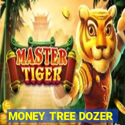 MONEY TREE DOZER